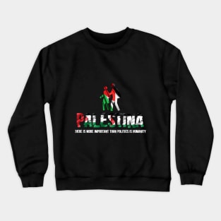 Palestina "there is more important than politics is humanity" Crewneck Sweatshirt